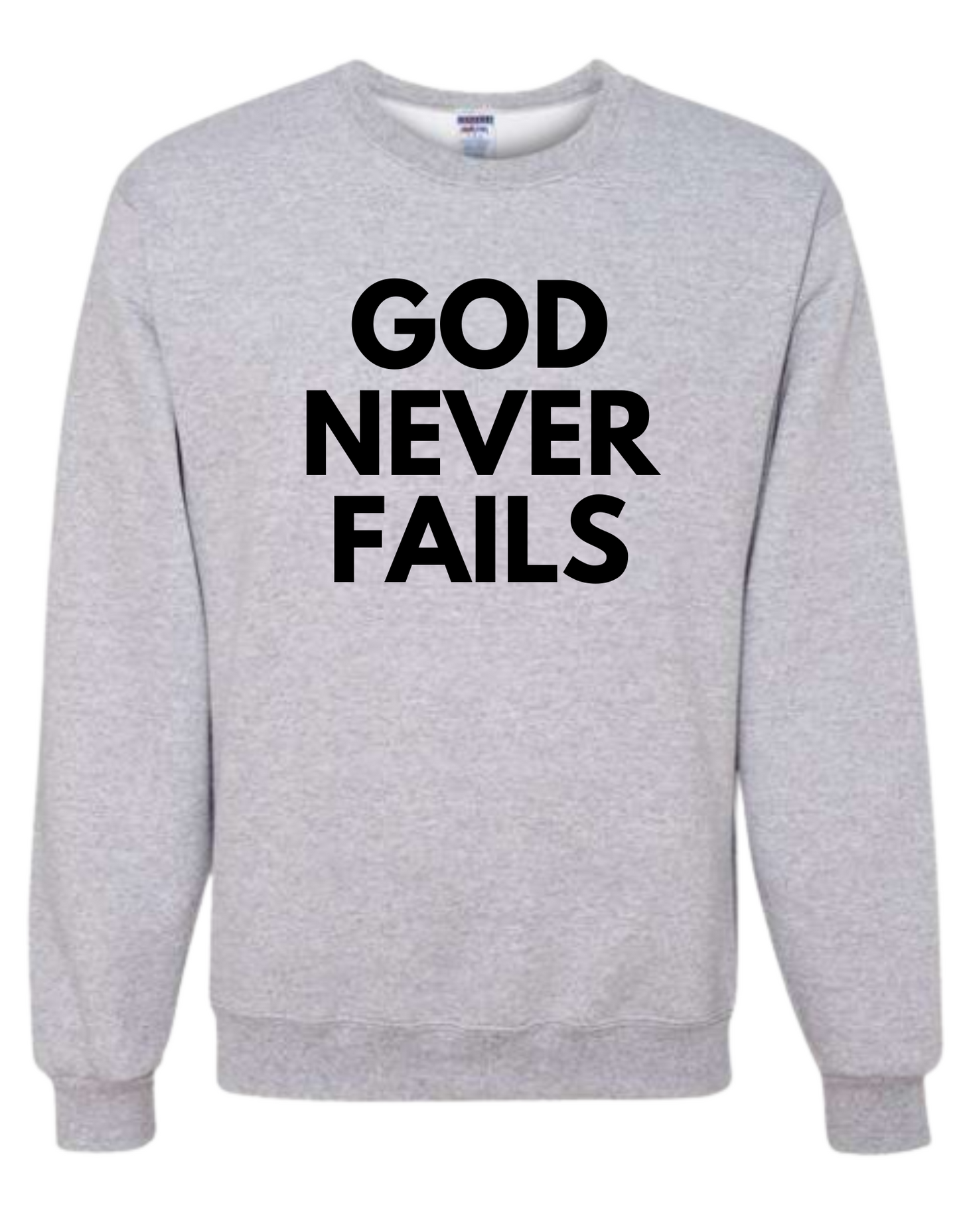 GOD NEVER FAILS Crewneck Sweatshirt