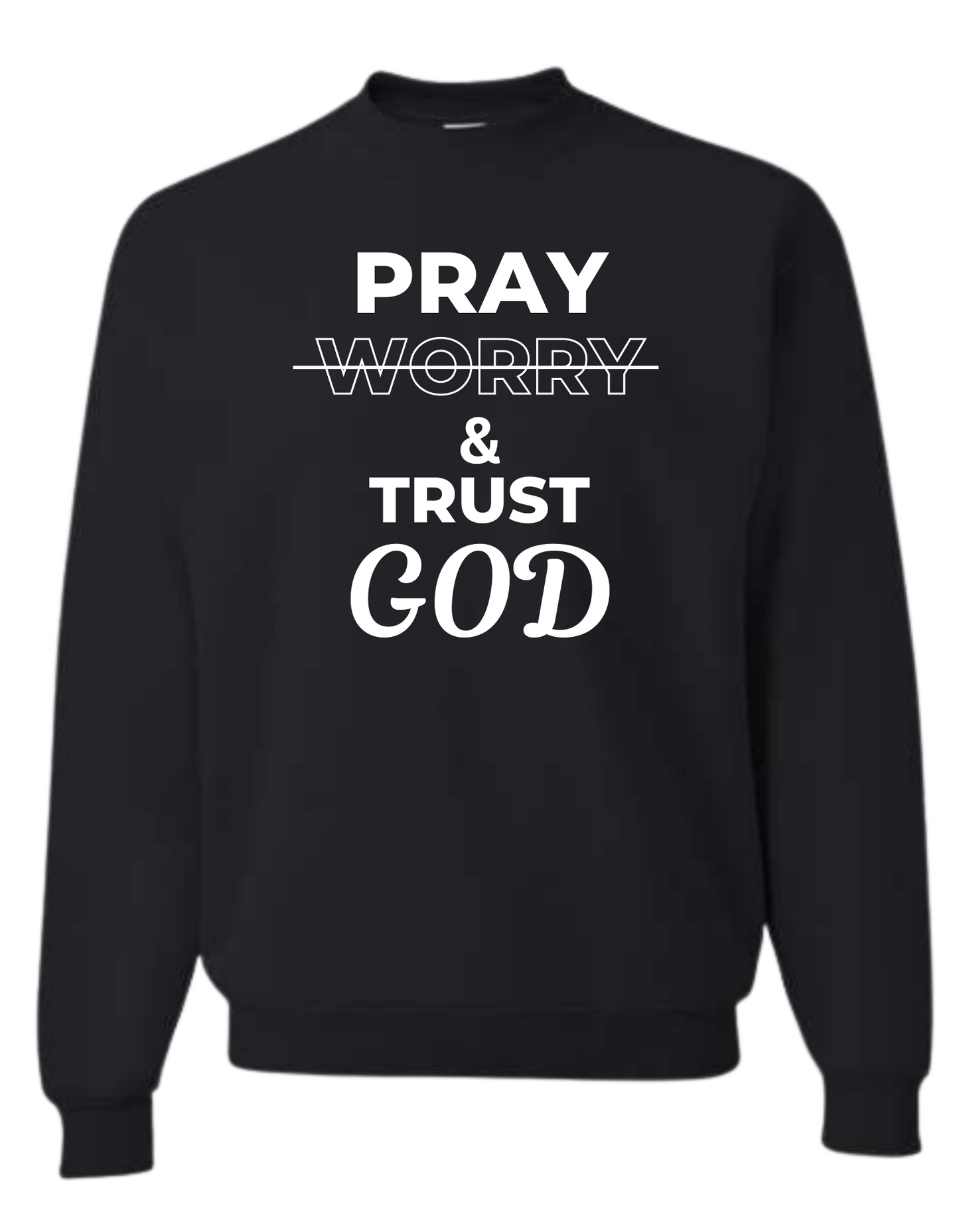 Pray & Trust God Sweatshirt