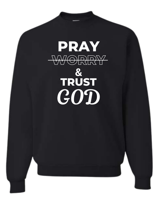 Pray & Trust God Sweatshirt